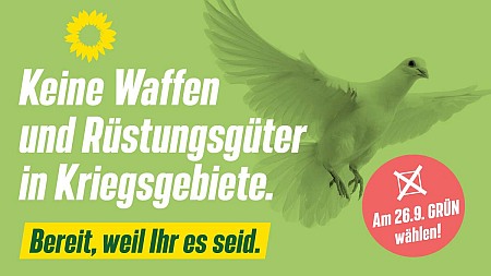 Wahlplakat der Grünen 2021: Keine Waffen und Rüstungsgüter in Kriegsgebiete